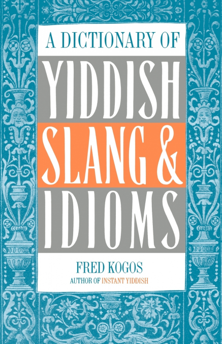 A Dictionary Of Yiddish Slang & Idioms