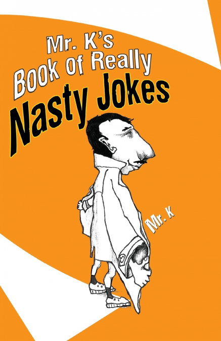 Mr. K’s Book of Really Nasty Jokes