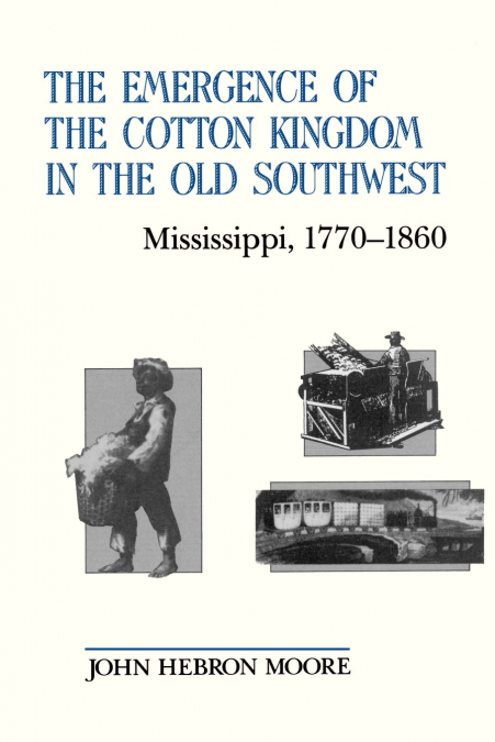 The Emergence of the Cotton Kingdom in the Old Southwest
