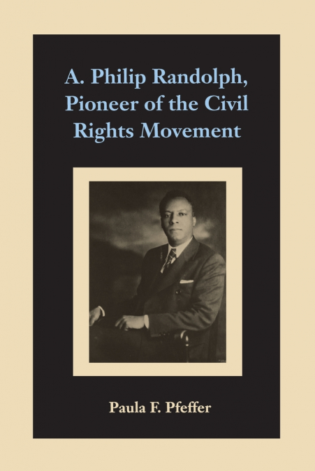 A. PHILIP RANDOLPH, PIONEER