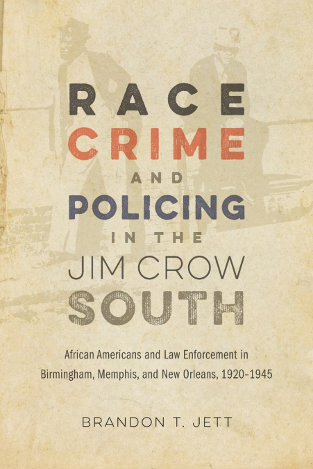 Race, Crime, and Policing in the Jim Crow South