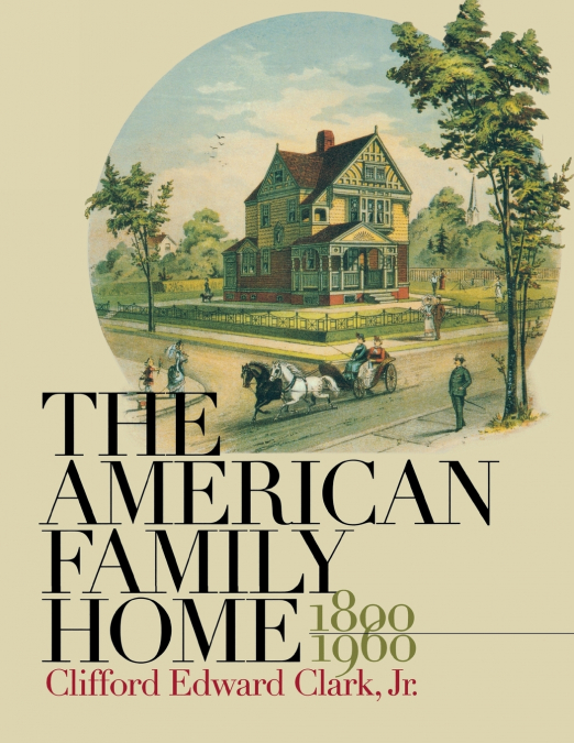 The American Family Home, 1800-1960