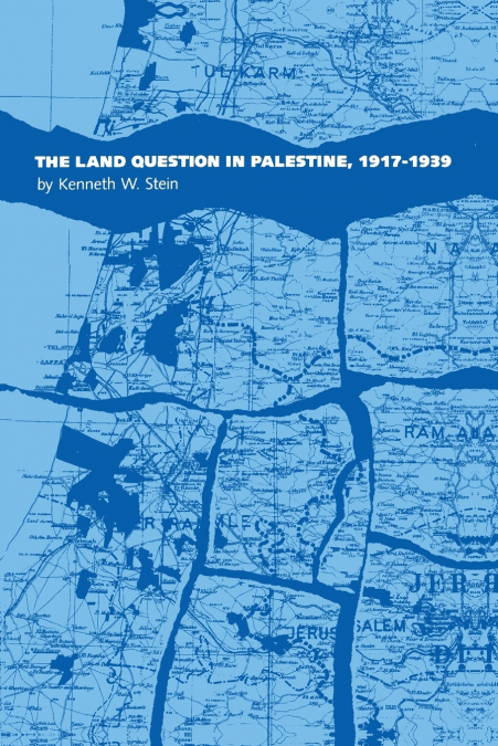 The Land Question in Palestine, 1917-1939