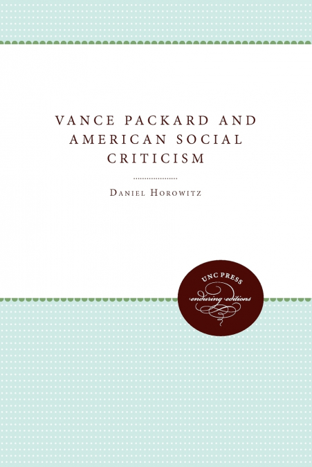 Vance Packard and American Social Criticism