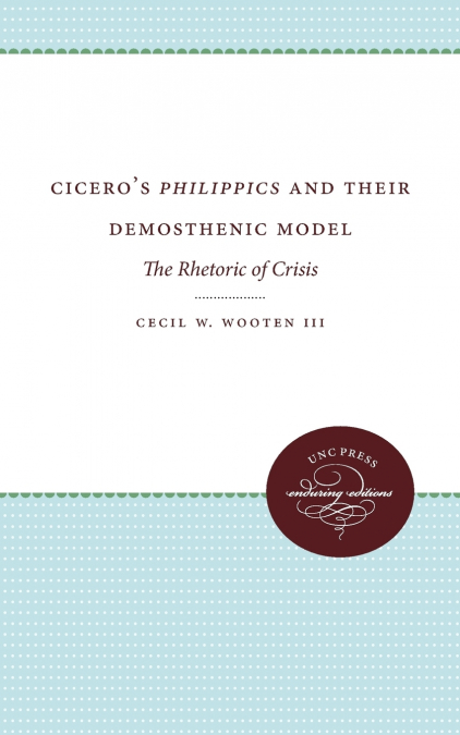 Cicero’s Philippics and Their Demosthenic Model