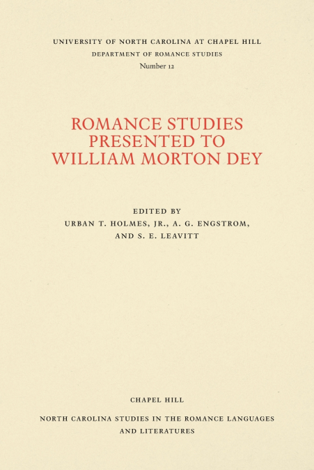 Romance Studies Presented to William Morton Dey on the Occasion of His Seventieth Birthday by His Colleagues and Former Students