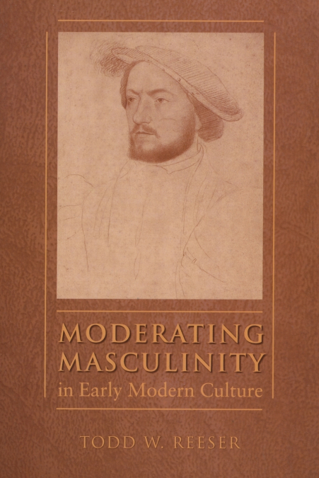 Moderating Masculinity in Early Modern Culture