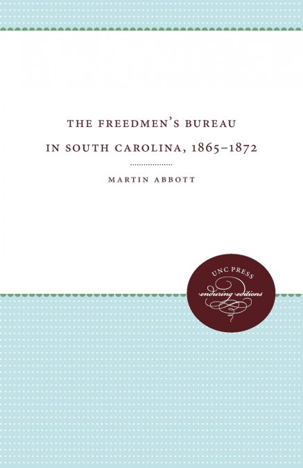 The Freedmen’s Bureau in South Carolina, 1865 - 1872