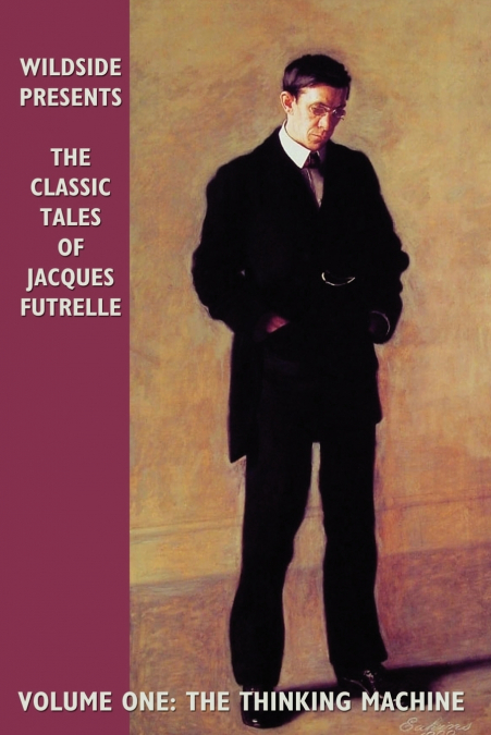 The Classic Tales of Jacques Futrelle, Volume One
