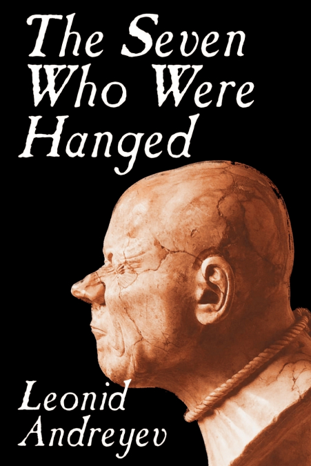 The Seven Who Were Hanged by Leonid Nikolayevich Andreyev, Fiction