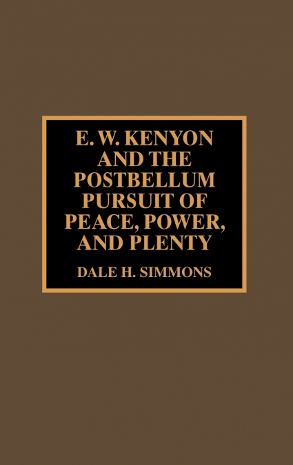 E.W. Kenyon and the Postbellum Pursuit of Peace, Power, and Plenty