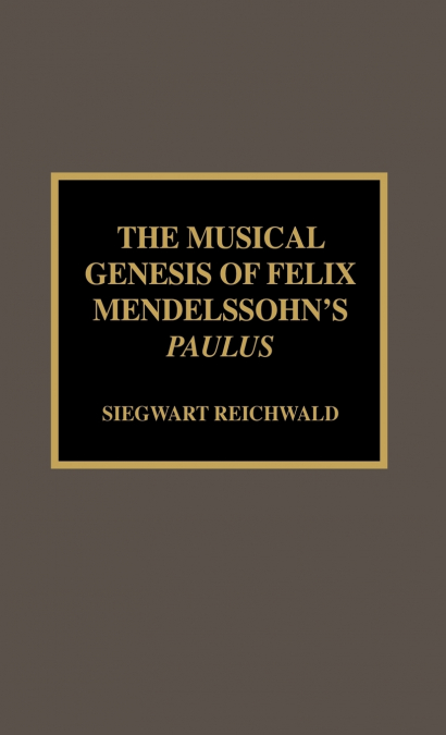 The Musical Genesis of Felix Mendelssohn’s Paulus