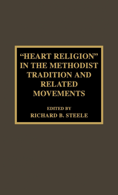 ’Heart Religion’ in the Methodist Tradition and Related Movements