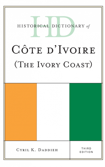 Historical Dictionary of Cote d’Ivoire (The Ivory Coast)