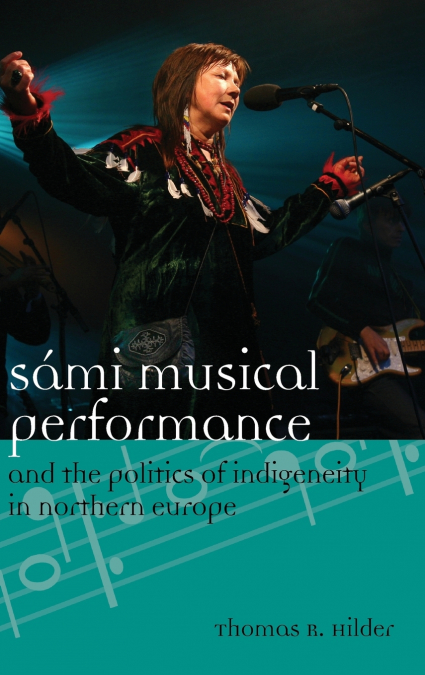 Sámi Musical Performance and the Politics of Indigeneity in Northern Europe