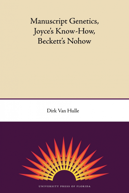 Manuscript Genetics, Joyce’s Know-How, Beckett’s Nohow