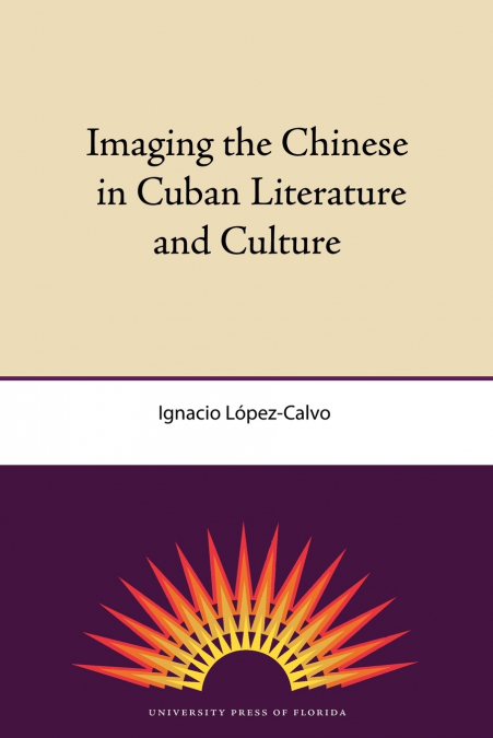 Imaging the Chinese in Cuban Literature and Culture