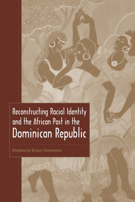 Reconstructing Racial Identity and the African Past in the Dominican Republic