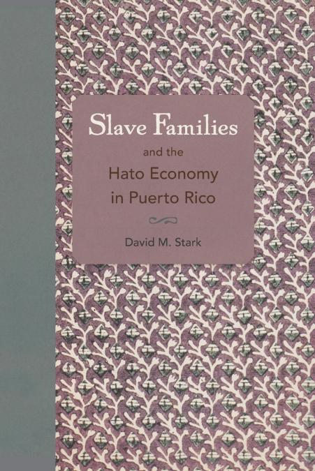 Slave Families and the Hato Economy in Puerto Rico