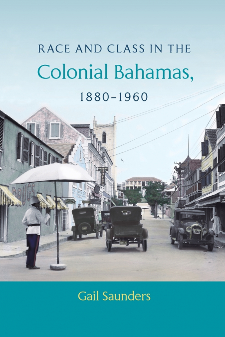 Race and Class in the Colonial Bahamas, 1880-1960