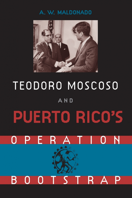 Teodoro Moscoso and Puerto Rico’s Operation Bootstrap