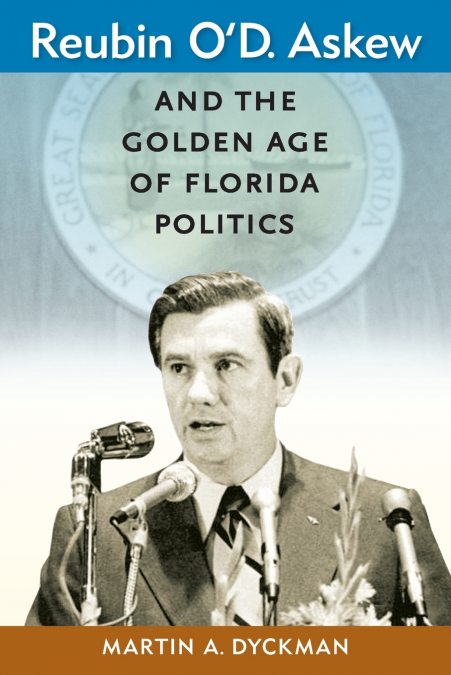 Reubin O’D. Askew and the Golden Age of Florida Politics