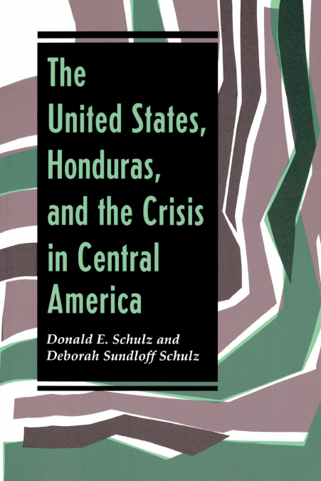 The United States, Honduras, And The Crisis In Central America