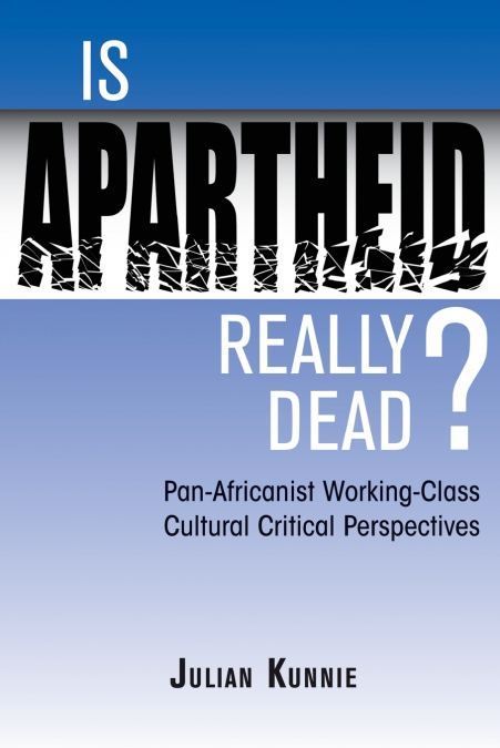 Is Apartheid Really Dead? Pan Africanist Working Class Cultural Critical Perspectives
