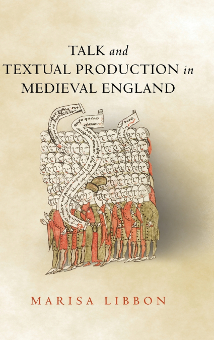 Talk and Textual Production in Medieval England