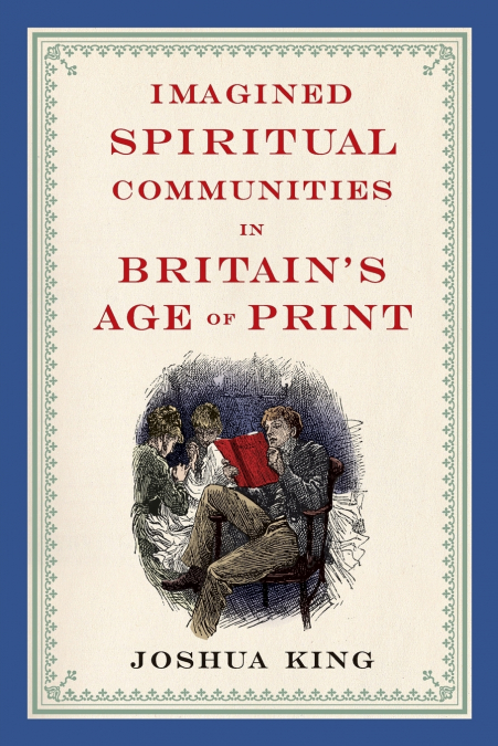 Imagined Spiritual Communities in Britain’s Age of Print