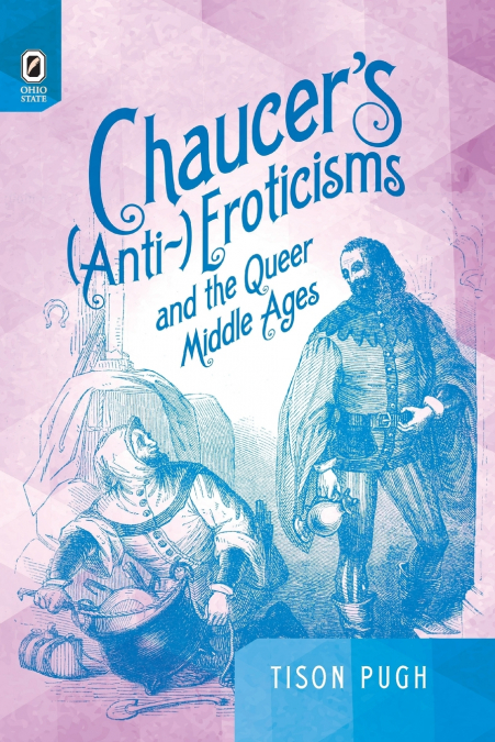 Chaucer’s (Anti-)Eroticisms and the Queer Middle Ages