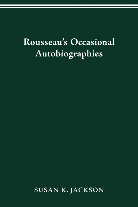 Rousseau’s Occasional Autobiographies