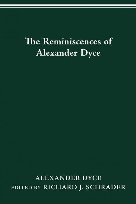 The Reminiscences of Alexander Dyce