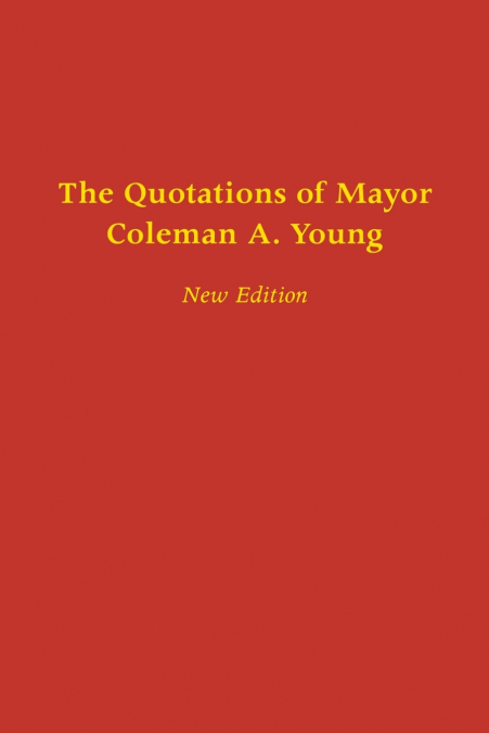 The Quotations of Mayor Coleman A. Young