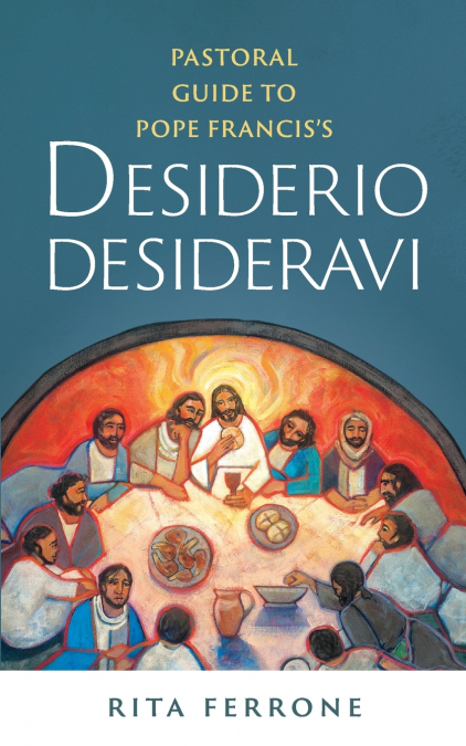 Pastoral Guide to Pope Francis’s Desiderio Desideravi