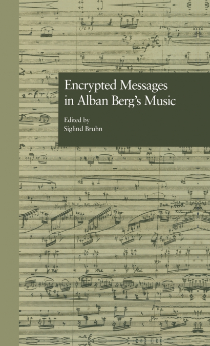 Encrypted Messages in Alban Berg’s Music
