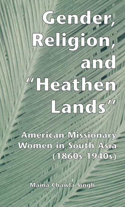 Gender, Religion, and the Heathen Lands