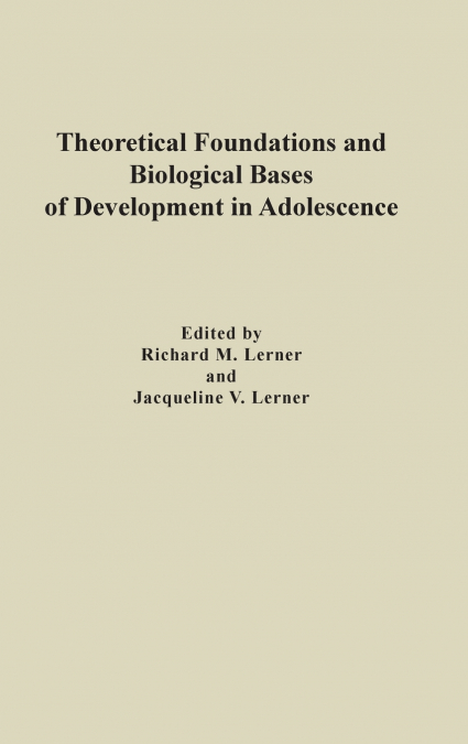 Theoretical Foundations and Biological Bases of Development in Adolescence