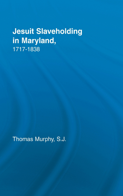 Jesuit Slaveholding in Maryland, 1717-1838