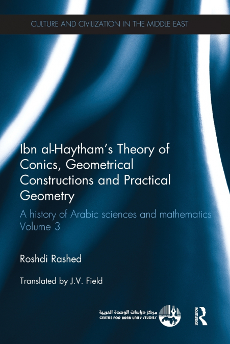Ibn al-Haytham’s Theory of Conics, Geometrical Constructions and Practical Geometry