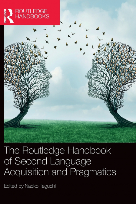 The Routledge Handbook of Second Language Acquisition and Pragmatics