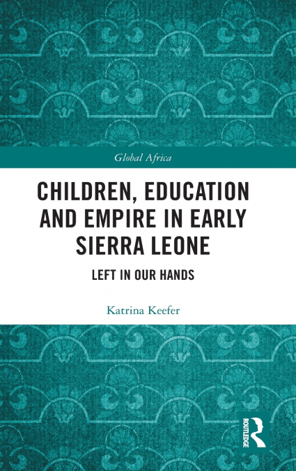 Children, Education and Empire in Early Sierra Leone