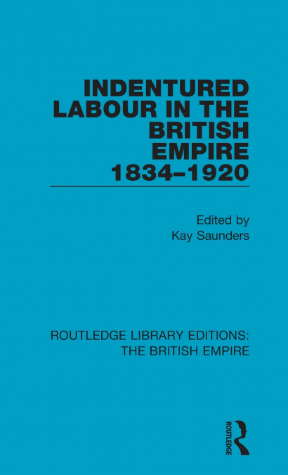 Indentured Labour in the British Empire, 1834-1920