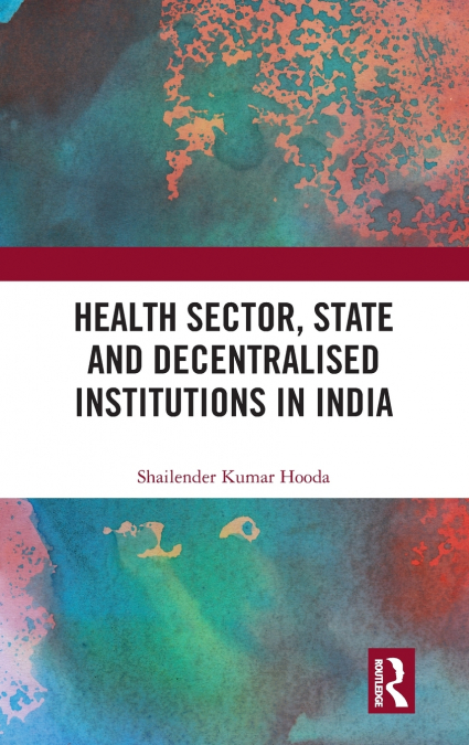 Health Sector, State and Decentralised Institutions in India