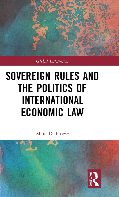 Sovereign Rules and the Politics of International Economic Law