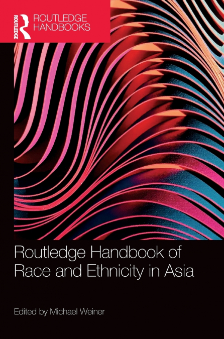 Routledge Handbook of Race and Ethnicity in Asia