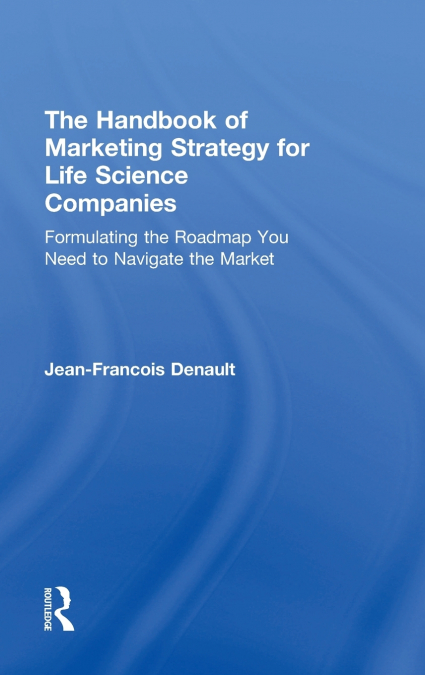 The Handbook of Marketing Strategy for Life Science Companies