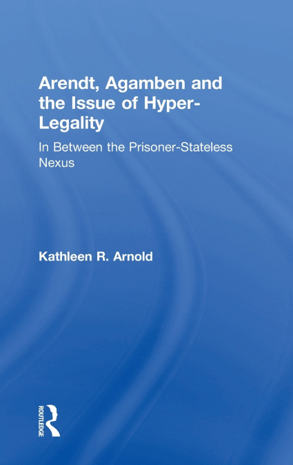 Arendt, Agamben and the Issue of Hyper-Legality