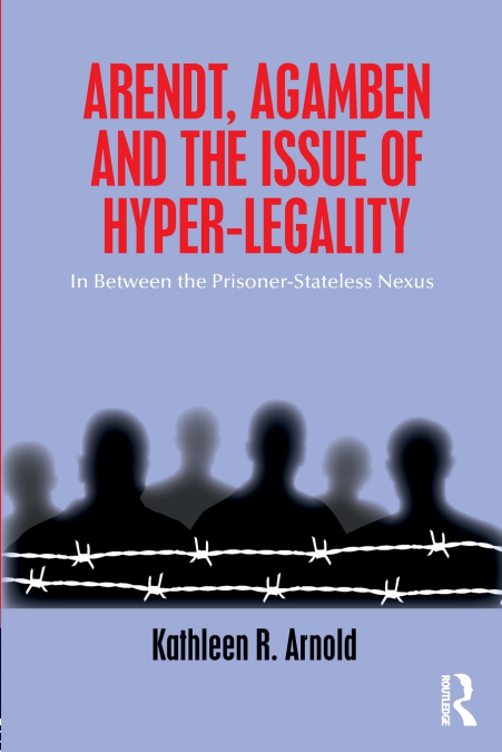 Arendt, Agamben and the Issue of Hyper-Legality
