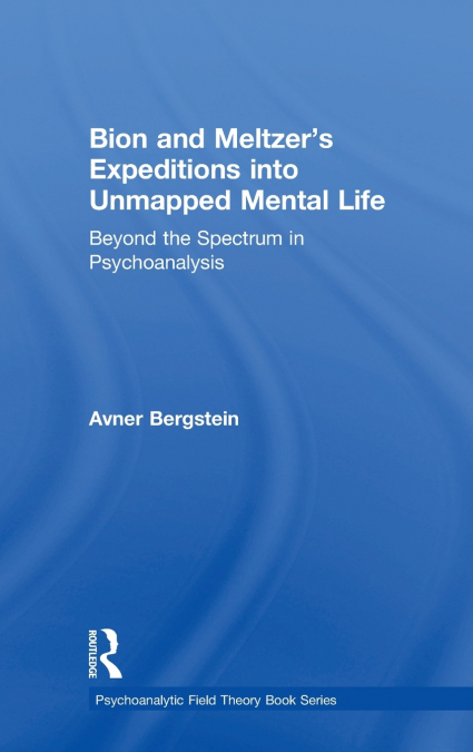 Bion and Meltzer’s Expeditions into Unmapped Mental Life